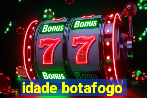 idade botafogo